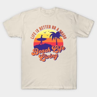 Beach Life, Surfing Life, Beach Living, Retro Surf, Life Is Better on a Board T-Shirt